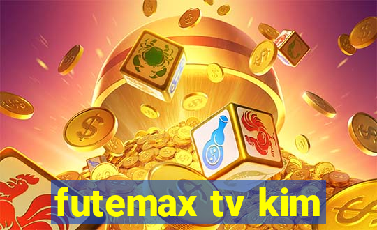 futemax tv kim